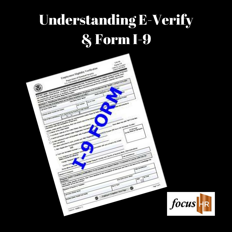 Understanding E-Verify And The I-9 Form - Focus HR Inc.